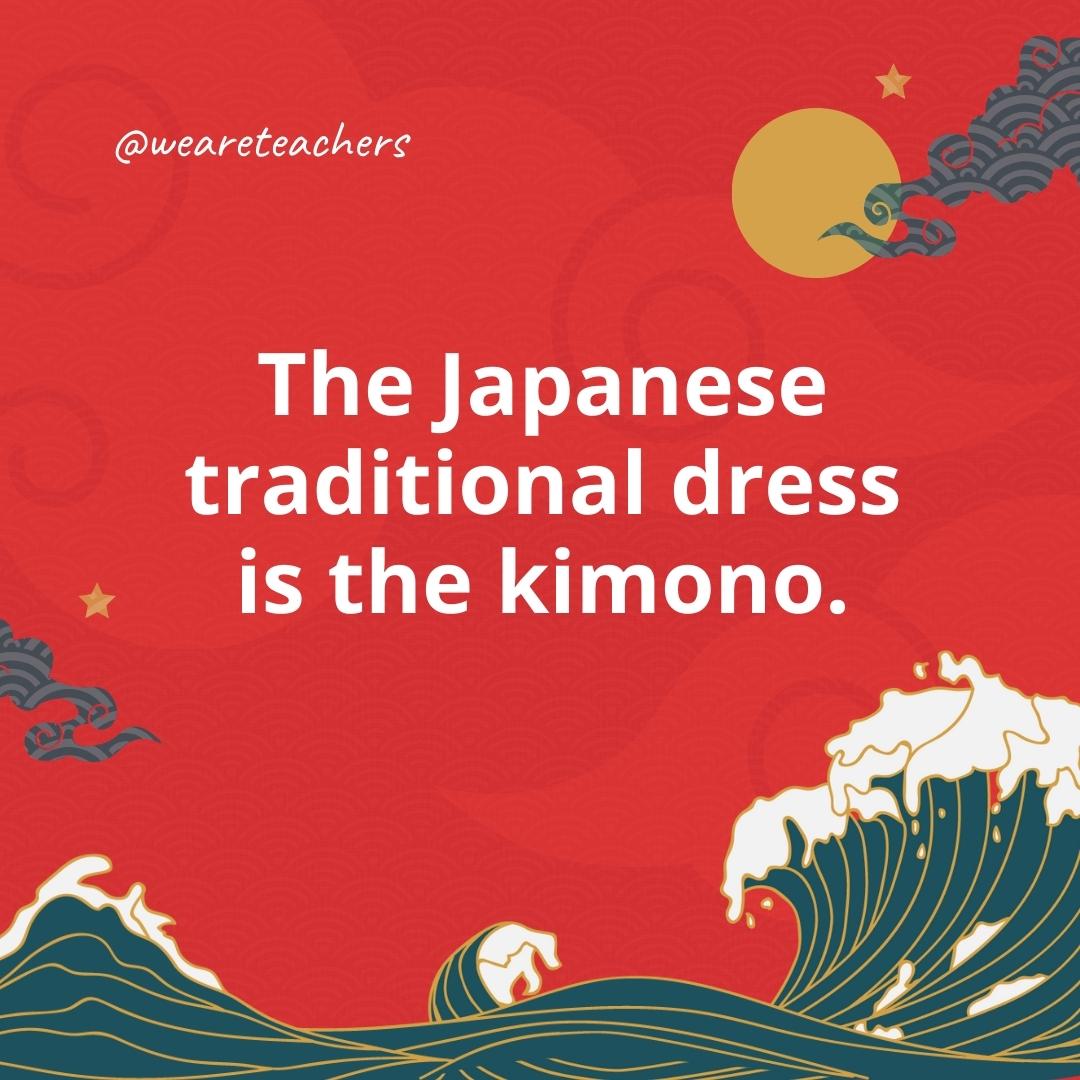 The Japanese traditional dress is the kimono.