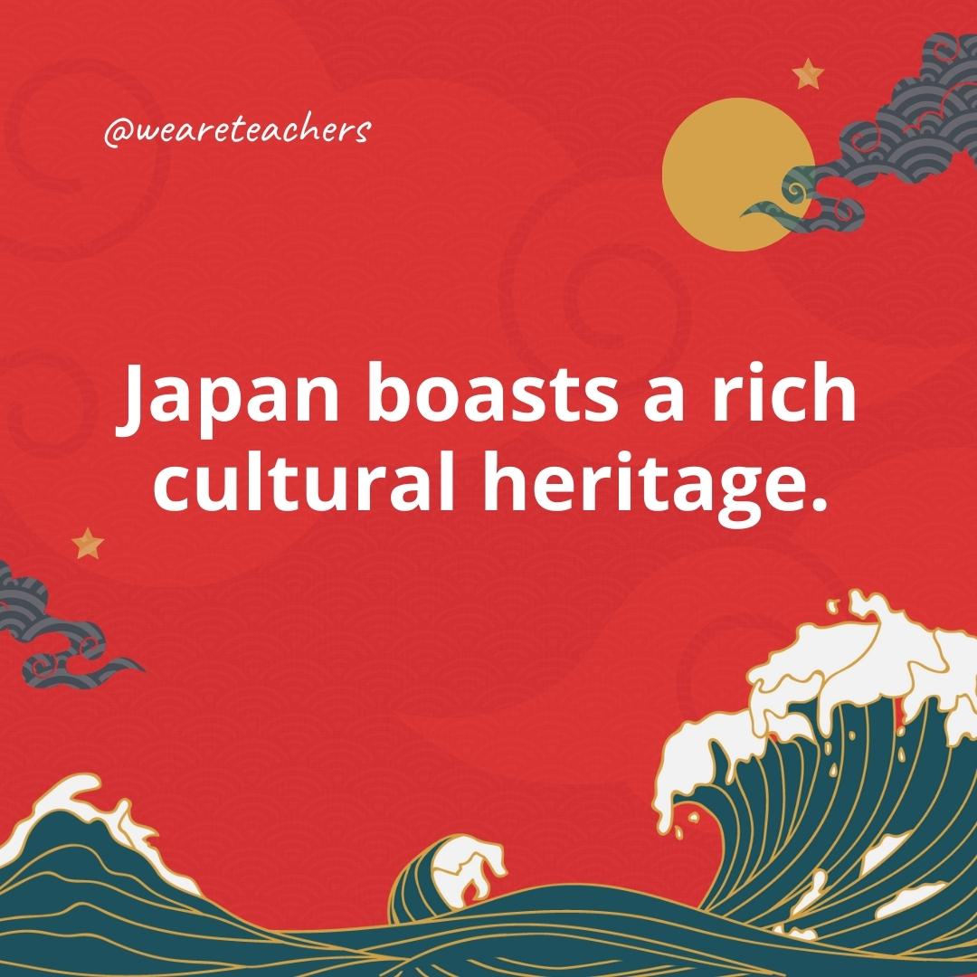 Japan boasts a rich cultural heritage.