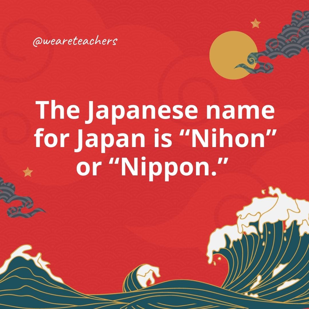 The Japanese name for Japan is "Nihon" or "Nippon." - facts about Japan